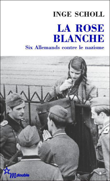 La Rose blanche: Six Allemands contre le nazisme