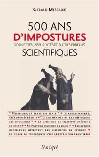 500 ans d'impostures scientifiques: sornettes, absurdités et autres erreurs