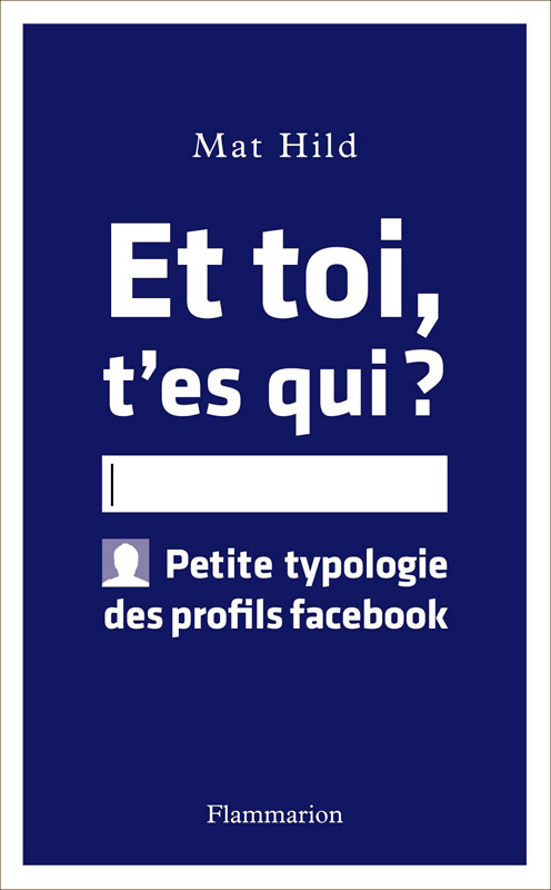 Et toi t'es qui ? : Petite typologie des profils facebook