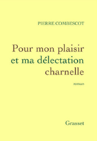 Pour mon plaisir et ma délectation charnelle