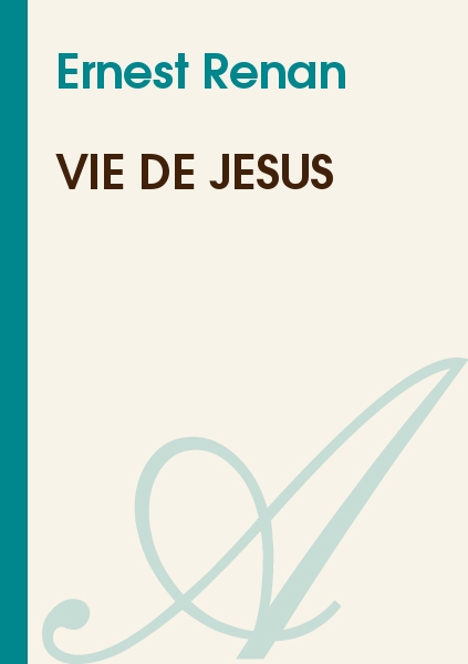 Histoire Des Origines Du Christianisme. 1, Vie de Jesus