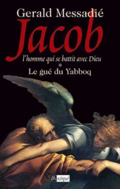 Jacob, l'homme qui se battit avec Dieu T1: Le gué du Yabboq