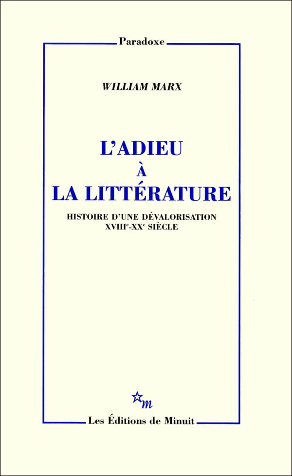 L'Adieu à la littérature: Histoire d'une dévalorisation (XVIIIe-XXe siècle)