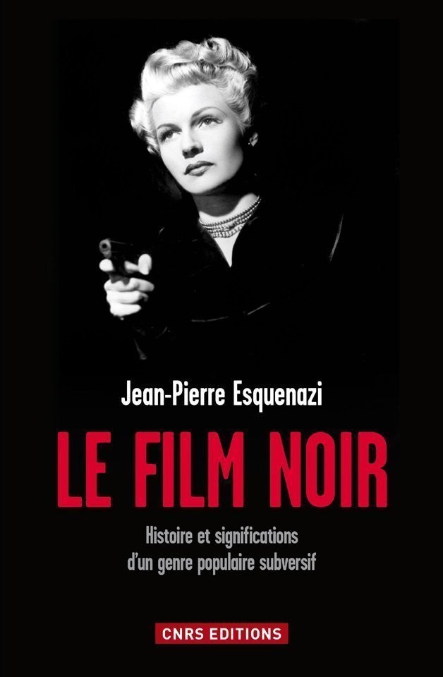 Le film noir - Histoire et significations d'un genre populaire subversif
