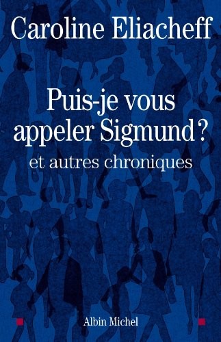 Puis-je vous appeler Sigmund ? et autres chroniques