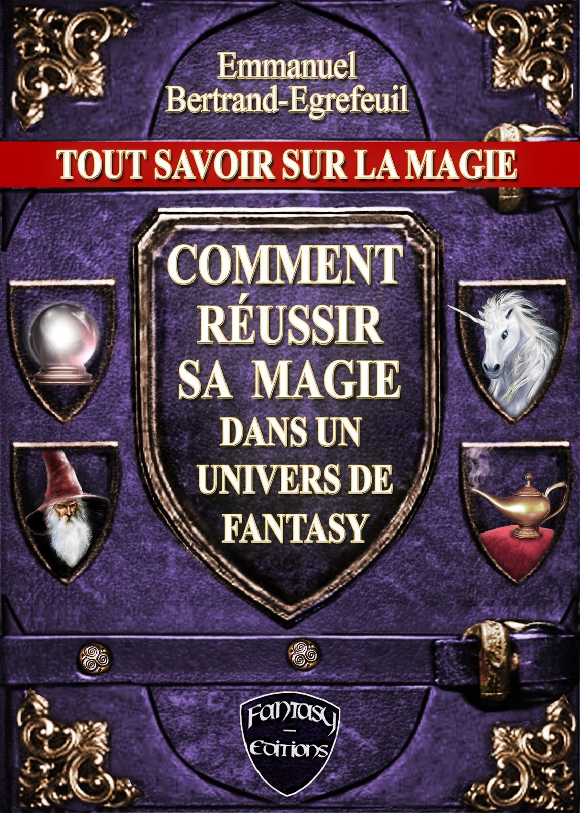 Tout savoir sur la Magie. Comment réussir sa magie dans un univers de Fantasy.