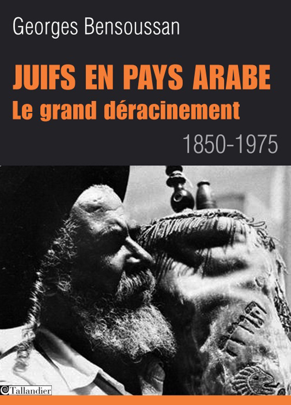 Juifs en pays arabes - Le grand déracinement 1850-1975