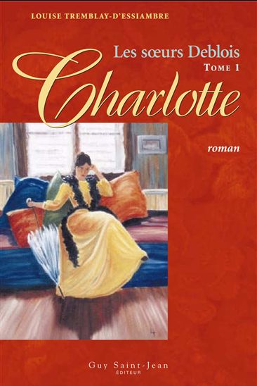 Sœurs Deblois, tome 1 : Charlotte, Les