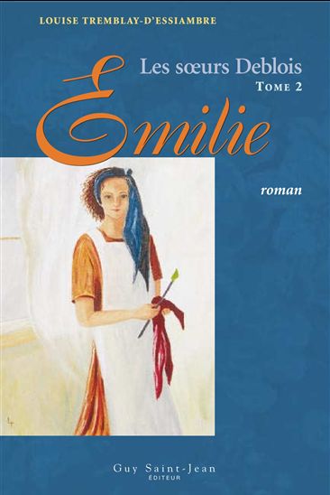Sœurs Deblois, tome 2 : Émilie, Les