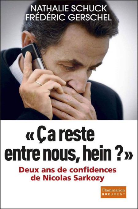 Ça reste entre nous, hein ? Deux ans de confidences de Nicolas Sarkozy