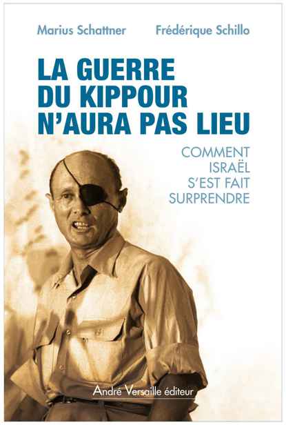 La guerre du Kippour n'aura pas lieu: Comment Israël s'est fait surprendre (andré versaille Edition) 