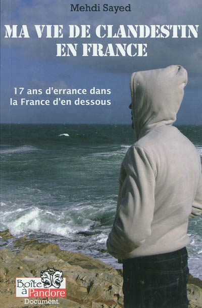 Ma vie de clandestin en France : 17 ans d'errance dans la France d'en dessous