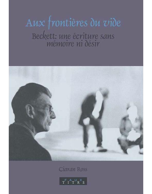 Aux frontières du vide : Beckett : une écriture sans mémoire ni désir