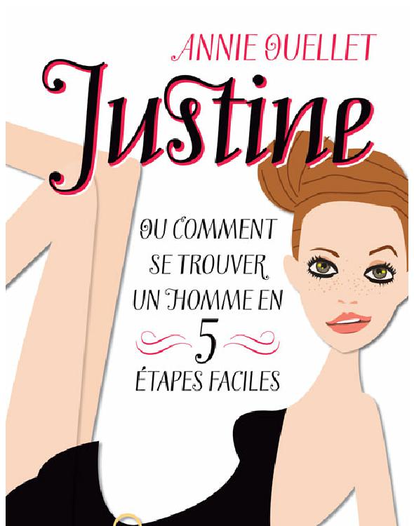 Justine ou Comment se trouver un homme en cinq étapes faciles