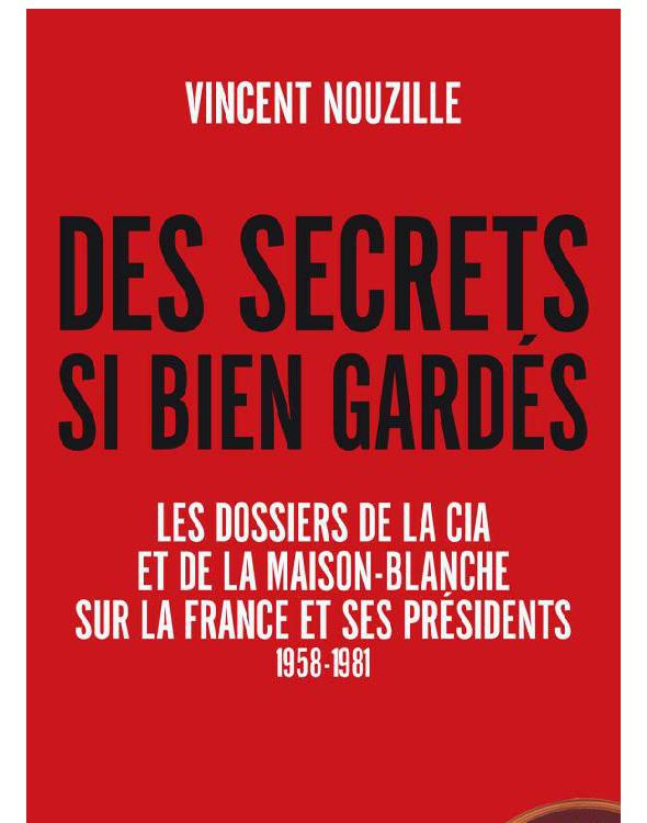 Des secrets si bien gardés. Les dossiers de la CIA et de la Maison-Blanche