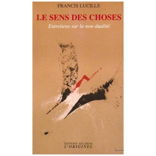 Le Sens Des Choses: Entretiens Sur La Non-Dualité