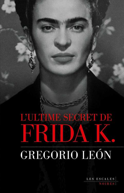 L'ultime secret de Frida K. (Les escales noires) 
