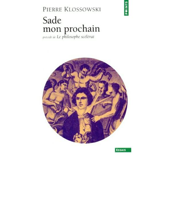 Sade mon prochain, précédé de : Le philosophe scélérat