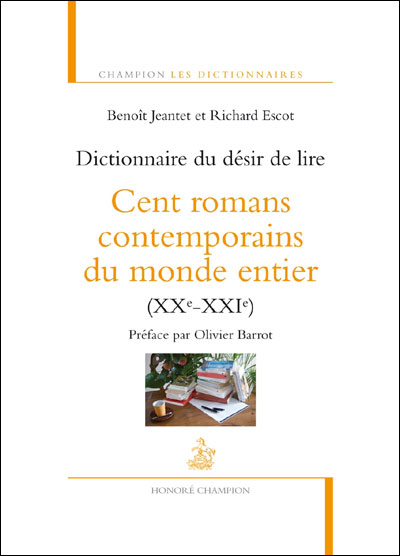 Dictionnaire Du Désir De Lire: Cent Romans Contemporains Du Monde Entier (XXe-XXIe)