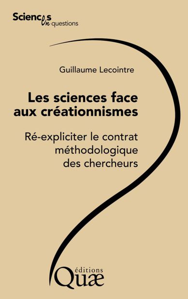 Les sciences face aux créationnismes: Ré-expliciter le contrat méthodologique des chercheurs (Sciences en questions) 