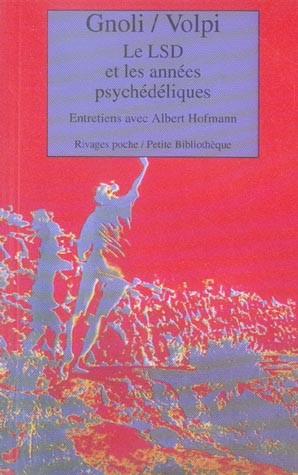 Le LSD et les années psychédéliques: Entretiens avec Albert Hofmann