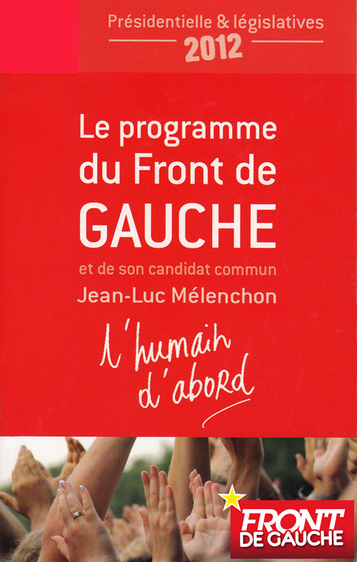 Le programme du Front de gauche et de son candidat commun Jean-Luc Mélenchon - l'humain d'abord