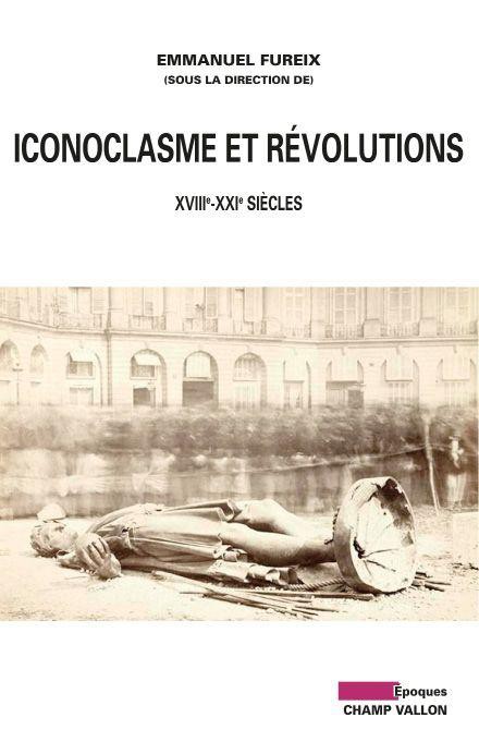 Iconoclasme et révolutions : De 1789 à nos jours