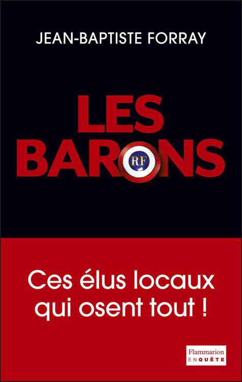 Les Barons: Ces élus qui osent tout !