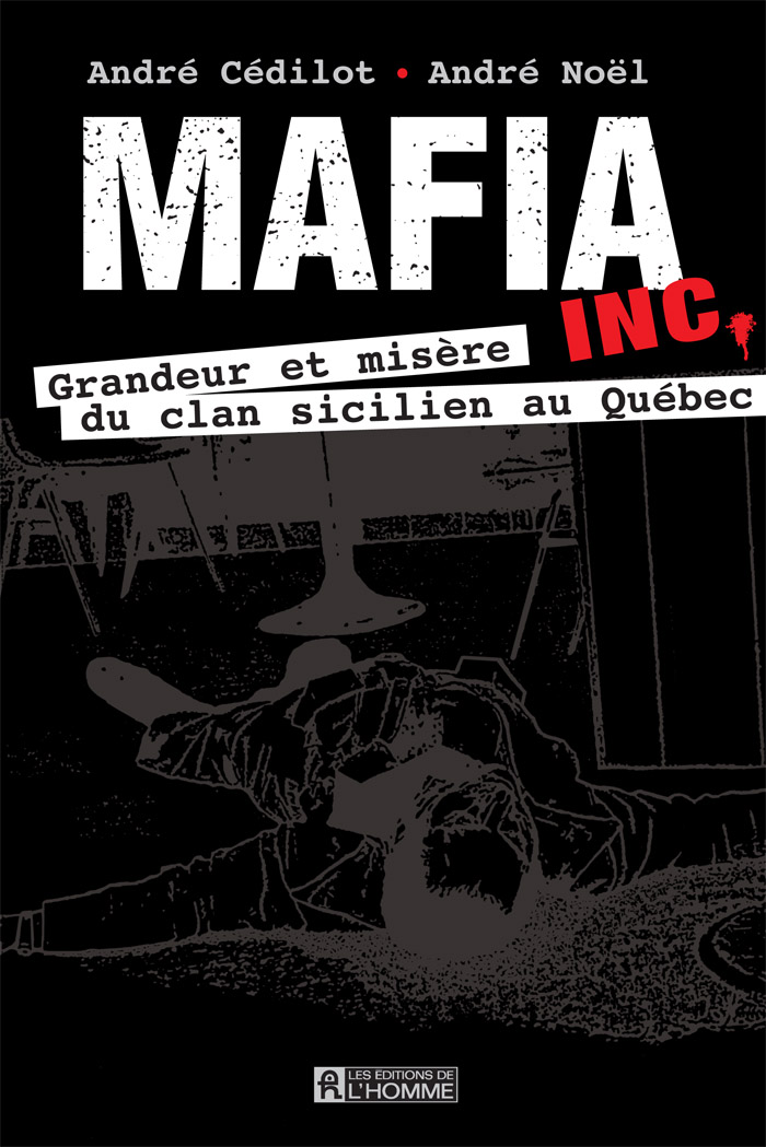 Mafia inc. - Grandeur et misère du clan sicilien au Québec