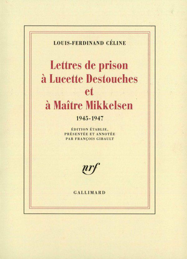 Lettres de prison à Lucette Destouches et à Maître Mikkelsen (1945-1947)