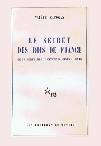 La véritable identité d'Arsène Lupin ou le Secret des rois de France