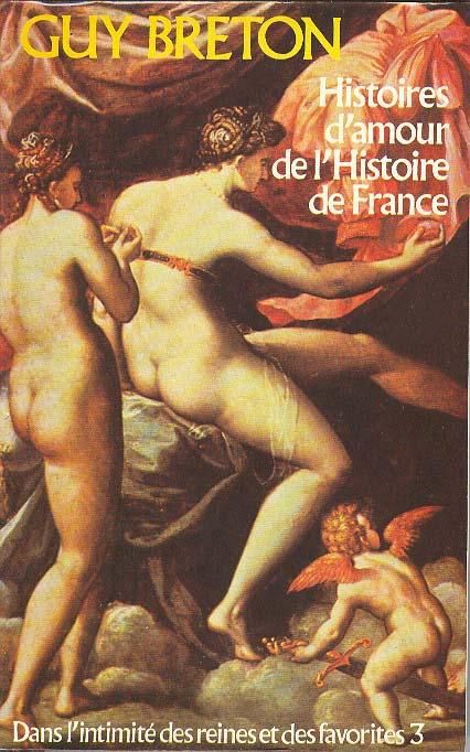 Histoires d'amour de l'histoire de france tome 3 /dans l'intimité des reines et des favorites