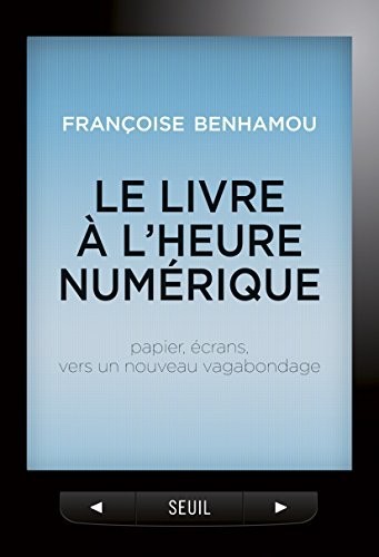 Le Livre à l'heure numérique: Papier, écrans, vers un nouveau vagabondage