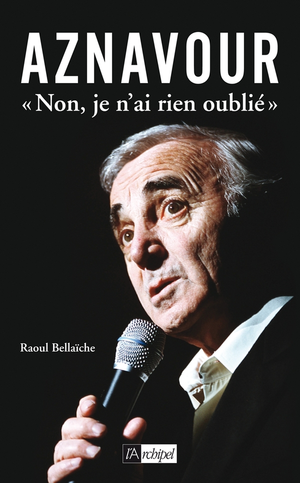 Aznavour, « Non, je n'ai rien oublié »