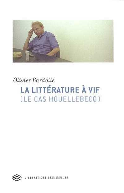 La Littérature à vif (le cas Houellebecq)