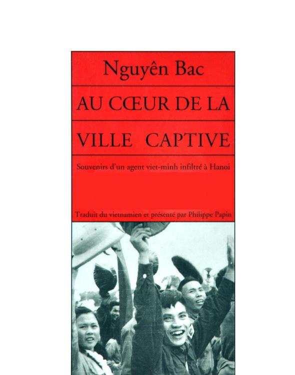 Au coeur de la ville captive : Souvenirs d'un agent du Viêt-Minh infiltré à Hanoi