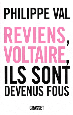 Reviens, Voltaire, ils sont devenus fous