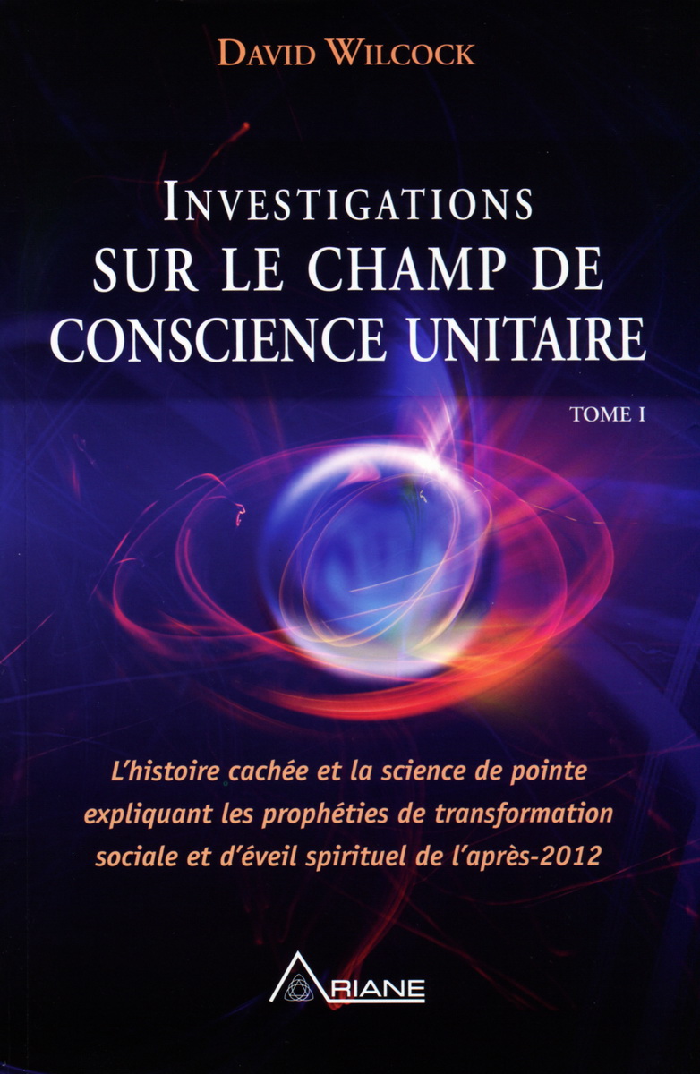 Investigations sur le Champ de conscience unitaire - Tome I