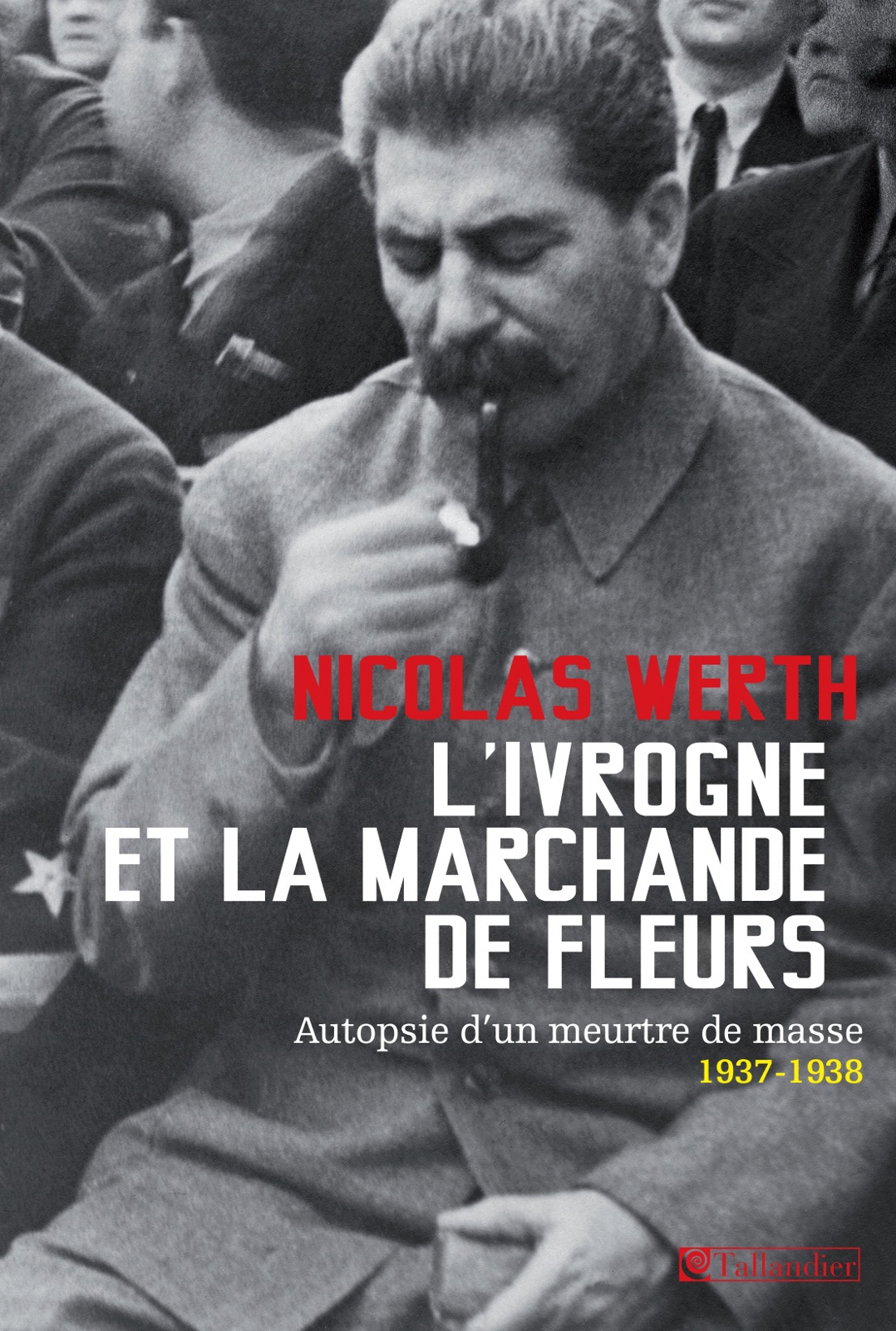 Ivrogne et la marchande de fleurs, autopsie d'un meurtre de masse, 1937-1938