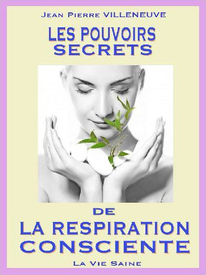 Les pouvoirs secrets de la respiration consciente