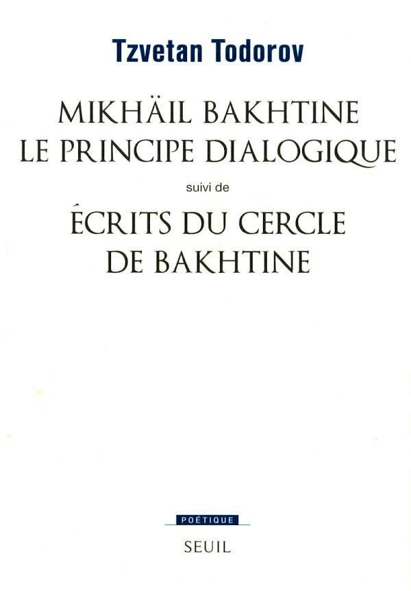 Mikhaïl Bakhtine - Le principe dialogique. Suivi de : Ecrits du Cercle de Bakhtine