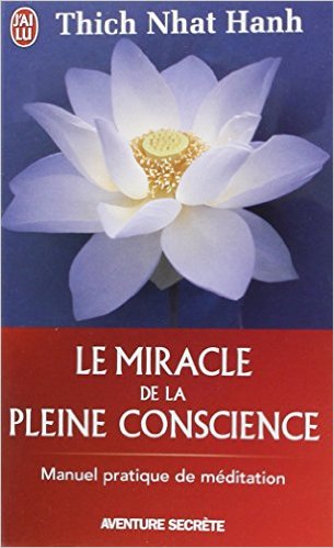 Le miracle de la pleine conscience - Manuel pratique de méditation