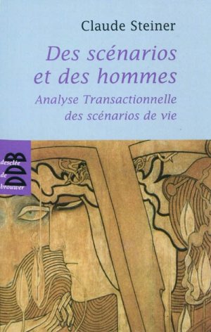 Des scénarios et des hommes: Analyse transactionnelle des scénarios de vie