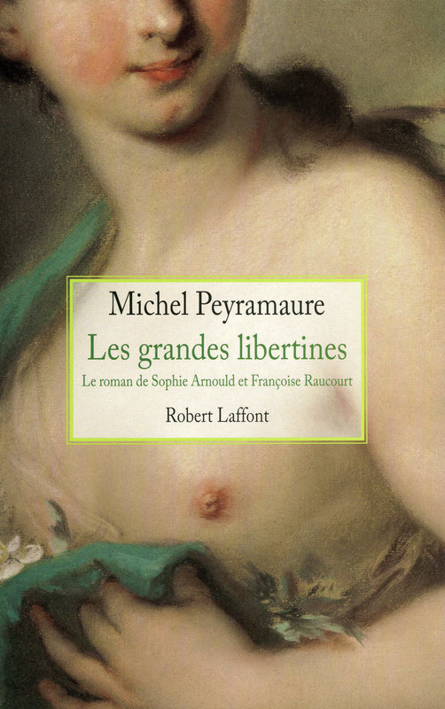Les grandes libertines - Le roman de Sophie Arnould et Françoise Raucourt