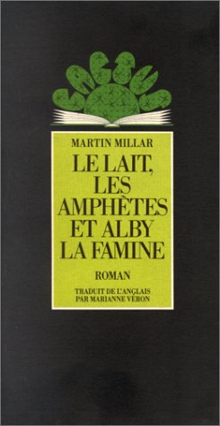 Le Lait, les amphètes et Alby la Famine: roman