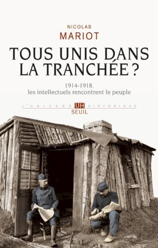 Tous unis dans la tranchée?. 1914-1918, les intellectuels rencontrent le peuple: 1914-1918, les intellectuels rencontrent le peuple
