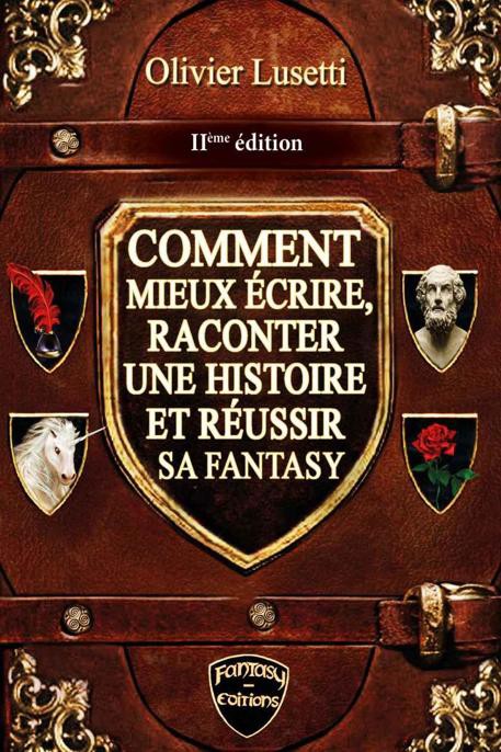 Comment mieux écrire, raconter une histoire et réussir sa Fantasy.: Méthode, IIe édition augmentée