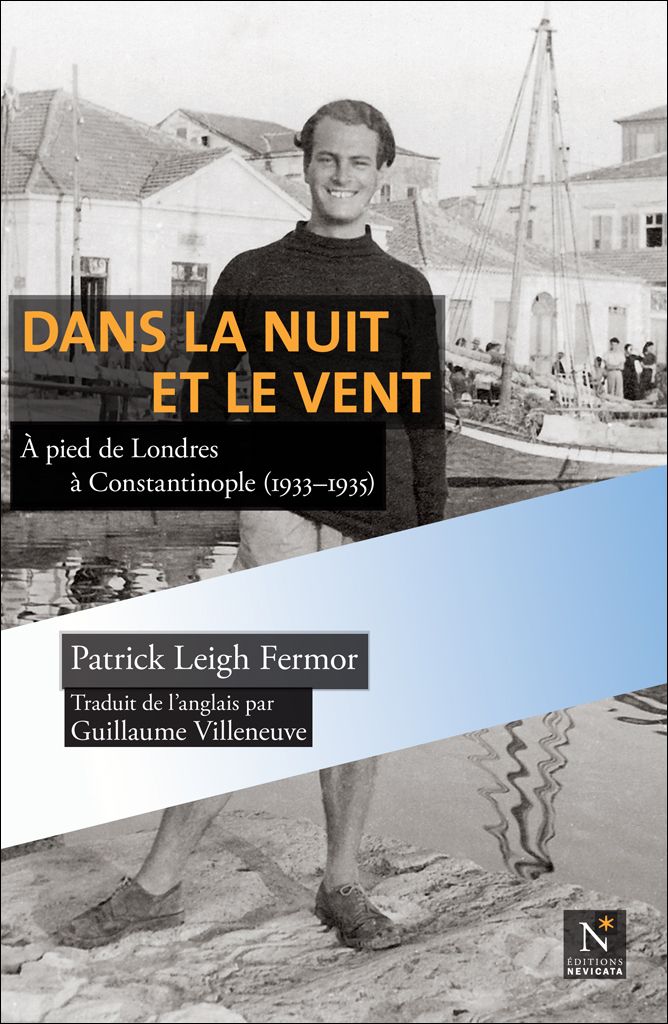 Dans la nuit et le vent : A pied de Londres à Constantinople (1933-1935): Oeuvre complète