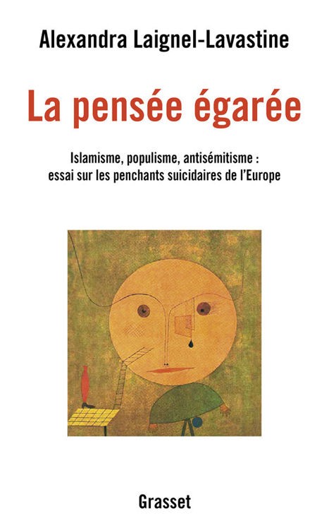 La pensée égarée : Islamisme, populisme, antisémitisme : essai sur les penchants suicidaires de l'Europe
