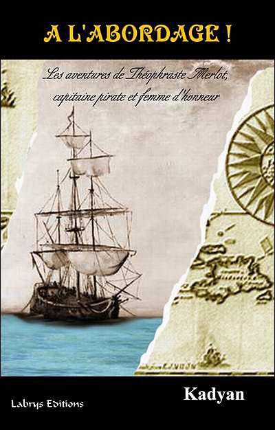 A L'Abordage ! : Les Aventures De Théophraste Merlot, Capitaine Pirate Et Femme D'Honneur